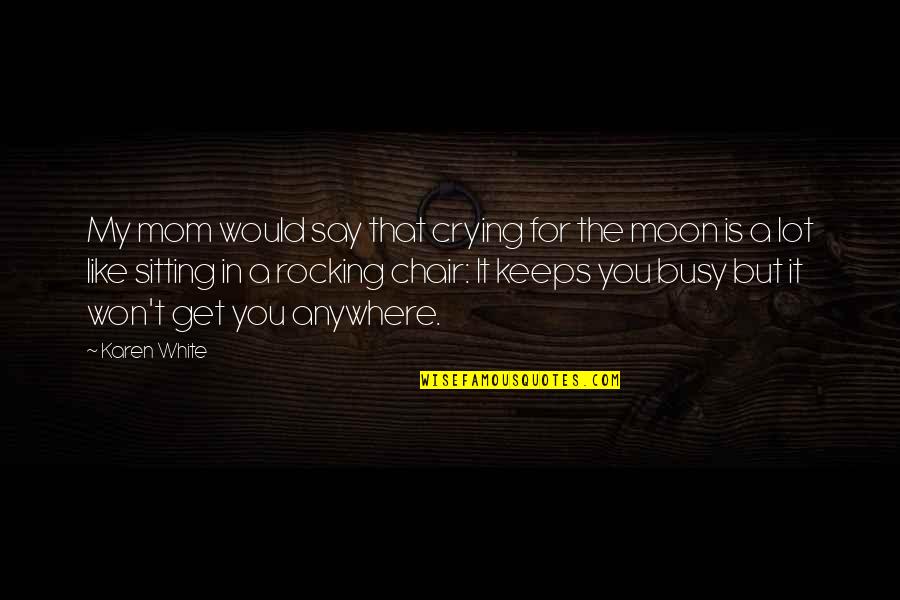 Plutonium Download Quotes By Karen White: My mom would say that crying for the