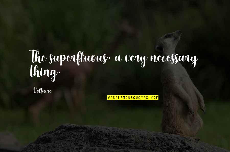 Plutons Laccoliths Quotes By Voltaire: The superfluous, a very necessary thing. Plutons Laccoliths Quotes By Voltaire: The superfluous, a very necessary thing.