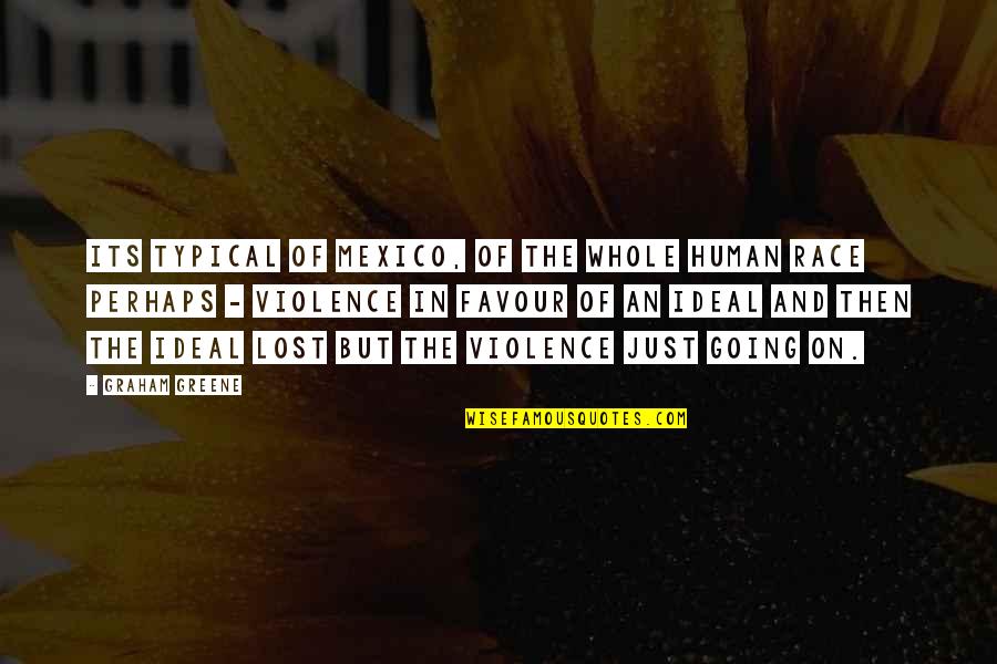 Plutselig Vondt Quotes By Graham Greene: Its typical of Mexico, of the whole human Plutselig Vondt Quotes By Graham Greene: Its typical of Mexico, of the whole human
