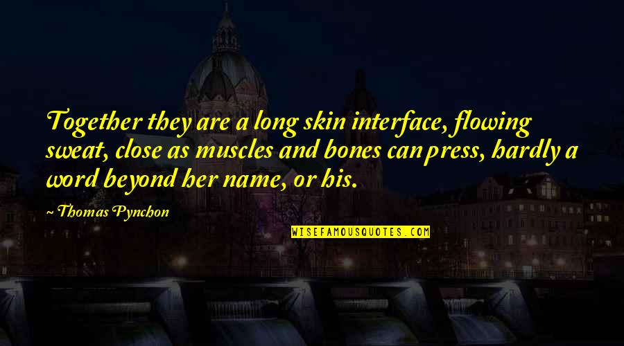 Plutten Quotes By Thomas Pynchon: Together they are a long skin interface, flowing Plutten Quotes By Thomas Pynchon: Together they are a long skin interface, flowing
