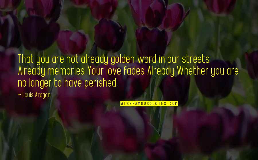 Pluviophile Quotes By Louis Aragon: That you are not already golden word in