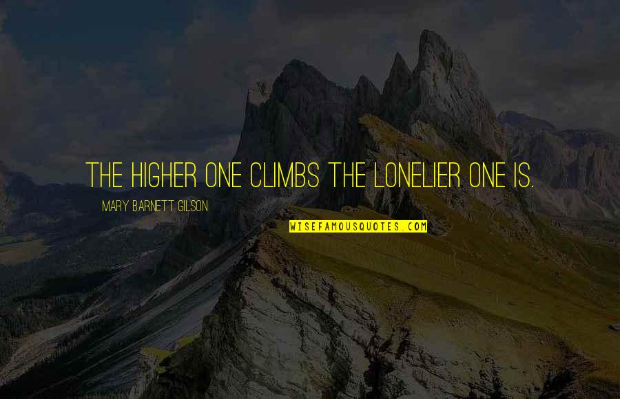Pluviophile Quotes By Mary Barnett Gilson: The higher one climbs the lonelier one is.
