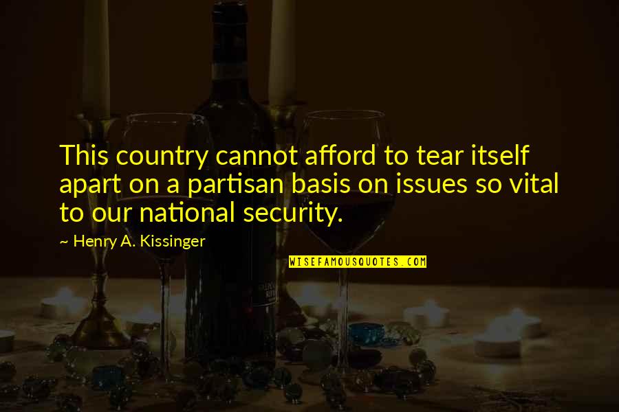 Plwha Quotes By Henry A. Kissinger: This country cannot afford to tear itself apart