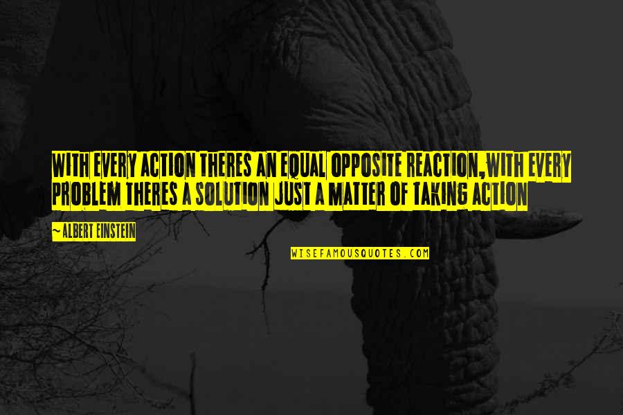 Plymouth Brethren Quotes By Albert Einstein: With every action theres an equal opposite reaction,with