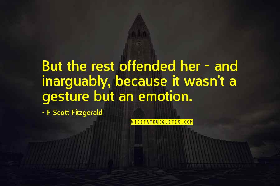 Plymouth Brethren Quotes By F Scott Fitzgerald: But the rest offended her - and inarguably,