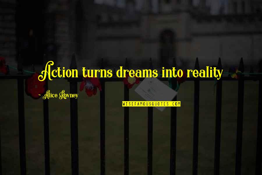Plymouths Of The 1950s Quotes By Alice Rovney: Action turns dreams into reality