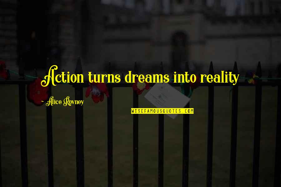 Plymouths Of The 1950s Quotes By Alice Rovney: Action turns dreams into reality Plymouths Of The 1950s Quotes By Alice Rovney: Action turns dreams into reality