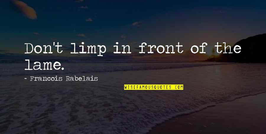 Plyometrics Quotes By Francois Rabelais: Don't limp in front of the lame.