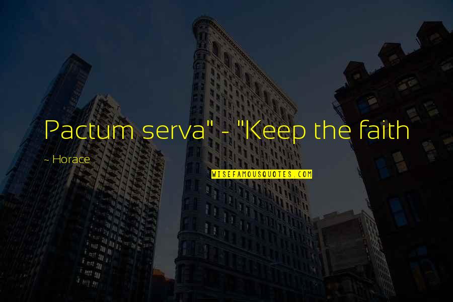 Plyometrics Quotes By Horace: Pactum serva" - "Keep the faith