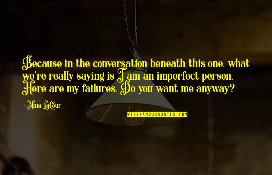 Plyometrics Quotes By Nina LaCour: Because in the conversation beneath this one, what