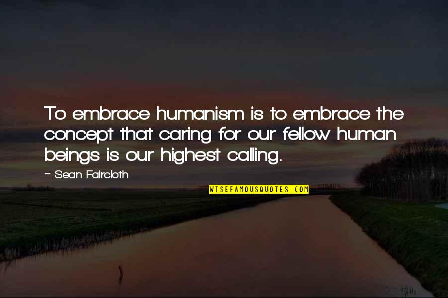 Plz Come Back Love Quotes By Sean Faircloth: To embrace humanism is to embrace the concept