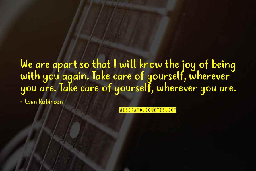 Plz Come Soon Quotes By Eden Robinson: We are apart so that I will know Plz Come Soon Quotes By Eden Robinson: We are apart so that I will know