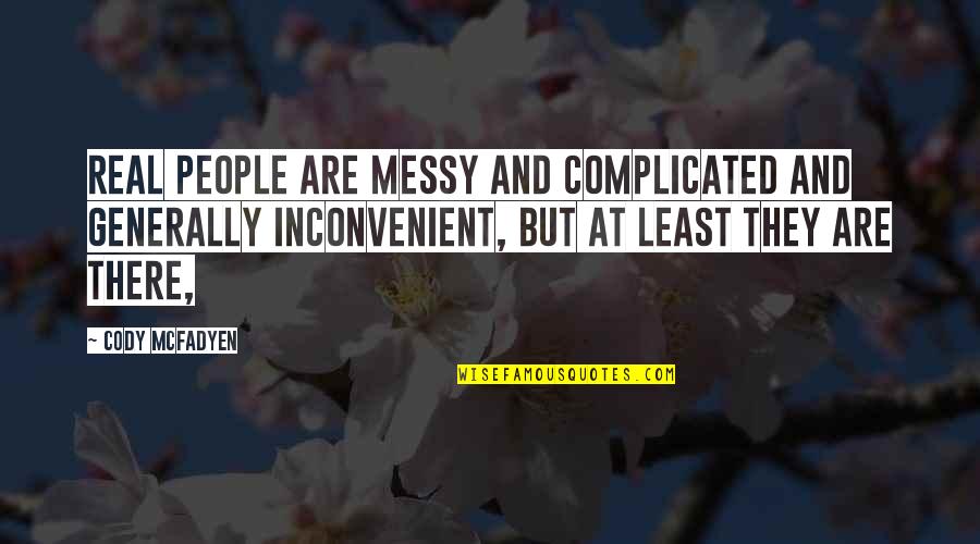 Plz Understand My Love Quotes By Cody McFadyen: Real people are messy and complicated and generally