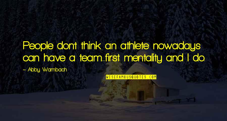 Pml Disease Quotes By Abby Wambach: People don't think an athlete nowadays can have
