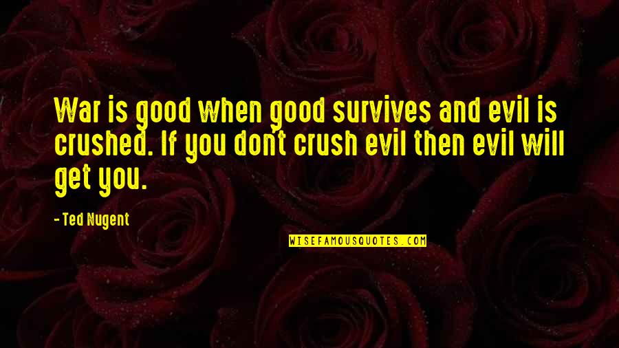 Pml Symptoms Quotes By Ted Nugent: War is good when good survives and evil