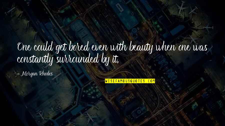 Pmmm Sayaka Quotes By Morgan Rhodes: One could get bored even with beauty when