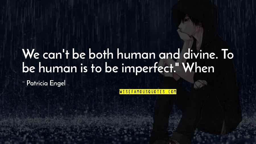 Pmmm Sayaka Quotes By Patricia Engel: We can't be both human and divine. To