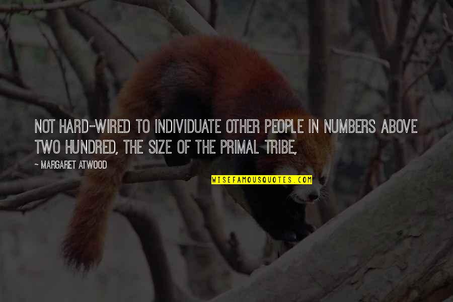 Pmp Funny Quotes By Margaret Atwood: not hard-wired to individuate other people in numbers