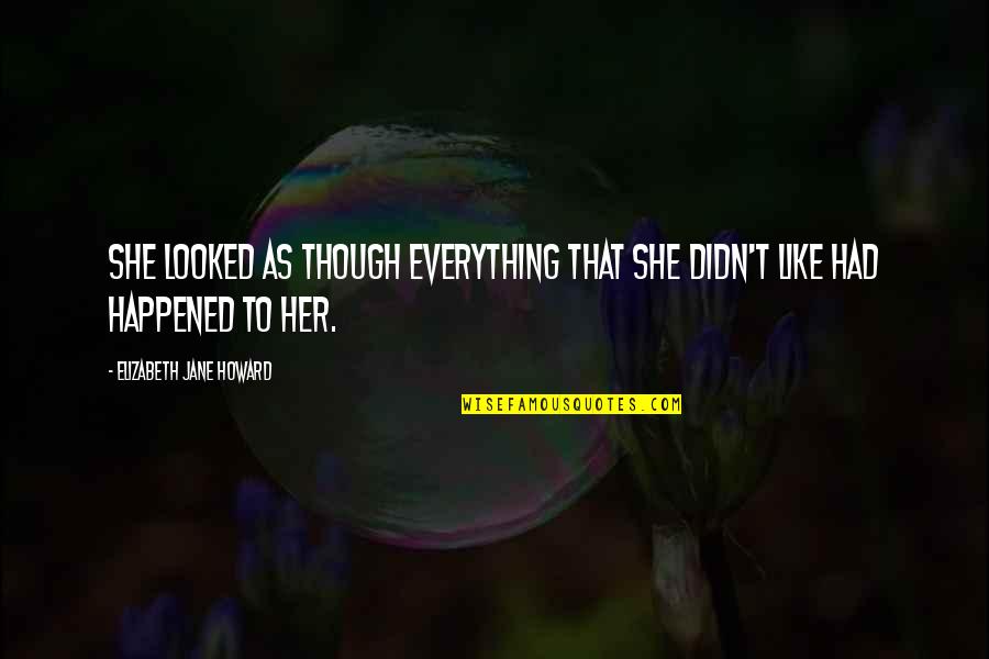 Pmrc Conference Quotes By Elizabeth Jane Howard: She looked as though everything that she didn't Pmrc Conference Quotes By Elizabeth Jane Howard: She looked as though everything that she didn't