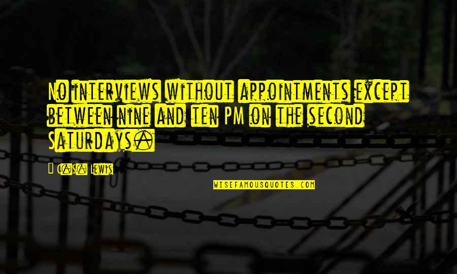 Pms Quotes By C.S. Lewis: No interviews without appointments except between nine and