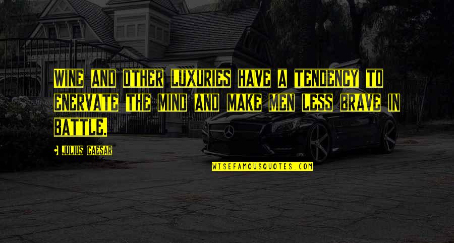 Pmsing And The Corona Quotes By Julius Caesar: Wine and other luxuries have a tendency to