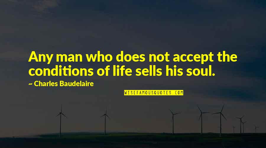 Pmtnm Quotes By Charles Baudelaire: Any man who does not accept the conditions Pmtnm Quotes By Charles Baudelaire: Any man who does not accept the conditions