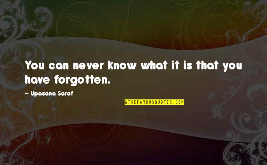 Pmtnm Quotes By Upasana Saraf: You can never know what it is that Pmtnm Quotes By Upasana Saraf: You can never know what it is that