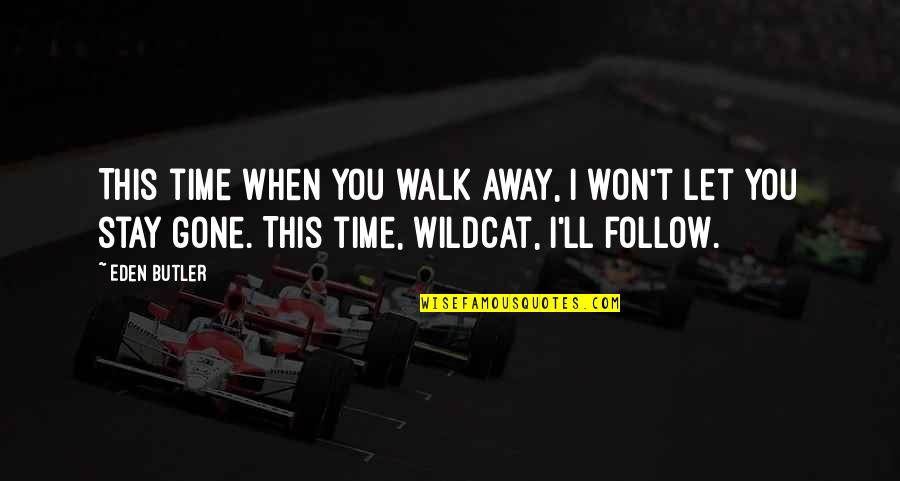 Pmtnu Quotes By Eden Butler: This time when you walk away, I won't Pmtnu Quotes By Eden Butler: This time when you walk away, I won't