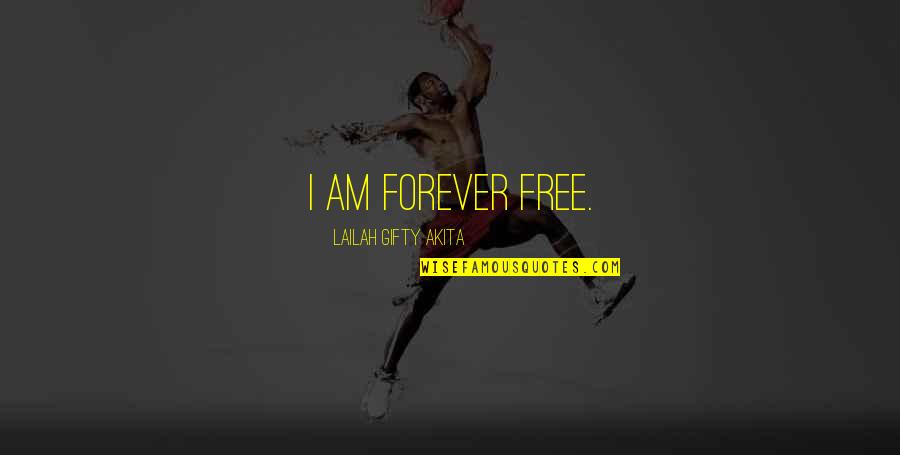 Pmtnu Quotes By Lailah Gifty Akita: I am forever free. Pmtnu Quotes By Lailah Gifty Akita: I am forever free.