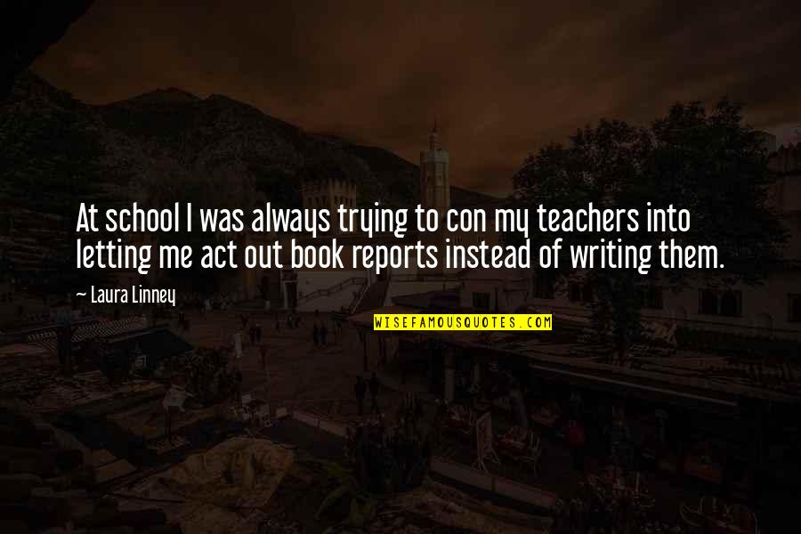 Pmu Quotes By Laura Linney: At school I was always trying to con Pmu Quotes By Laura Linney: At school I was always trying to con