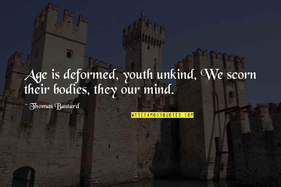 Pnc Bank Payoff Quote Quotes By Thomas Bastard: Age is deformed, youth unkind, We scorn their Pnc Bank Payoff Quote Quotes By Thomas Bastard: Age is deformed, youth unkind, We scorn their