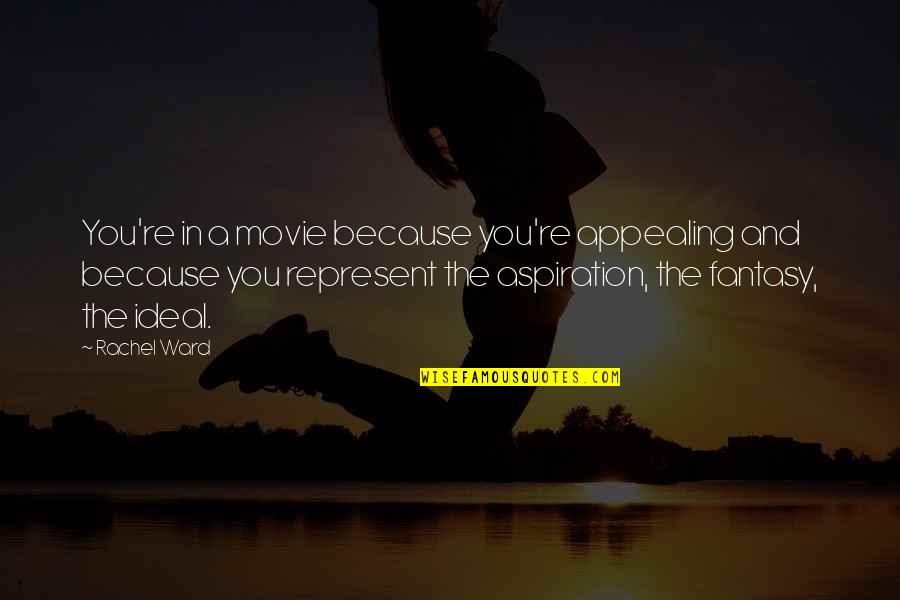Pnc Mortgage Quote Quotes By Rachel Ward: You're in a movie because you're appealing and