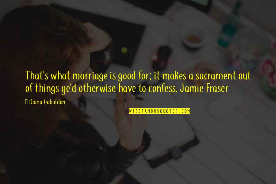 Pnc Quotes By Diana Gabaldon: That's what marriage is good for; it makes Pnc Quotes By Diana Gabaldon: That's what marriage is good for; it makes