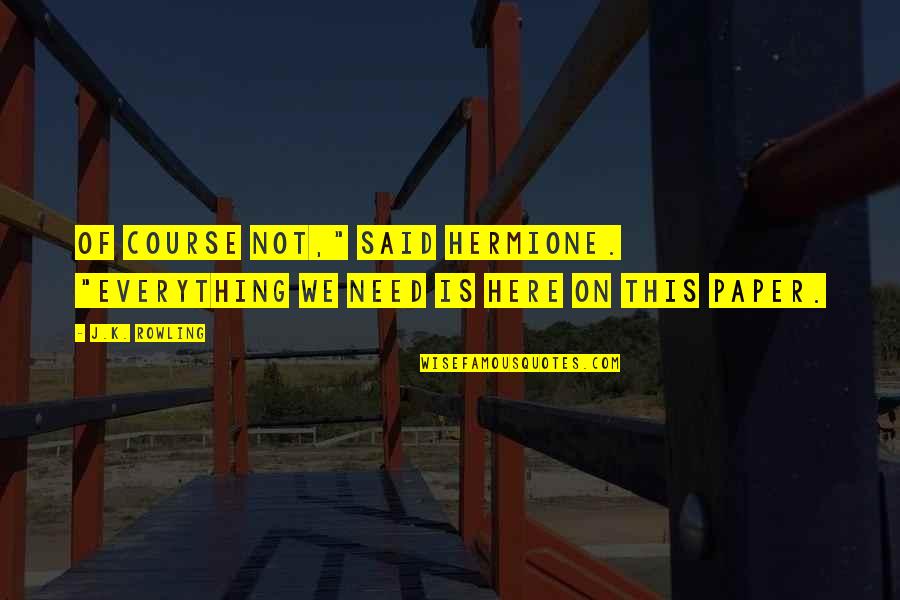 Pner Handbook Quotes By J.K. Rowling: Of course not," said Hermione. "Everything we need