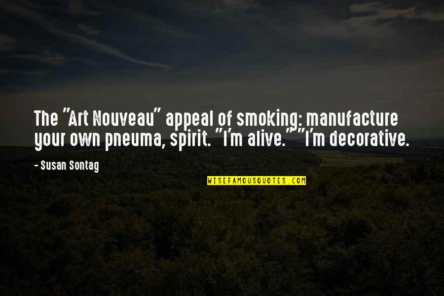 Pneuma Quotes By Susan Sontag: The "Art Nouveau" appeal of smoking: manufacture your