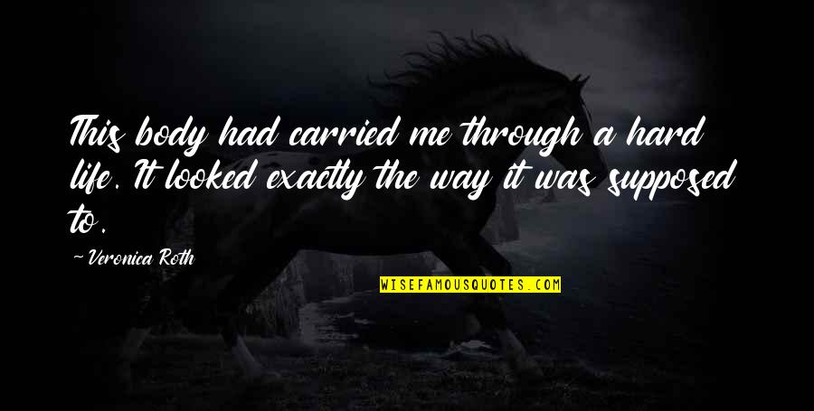 Pneumococci Drug Quotes By Veronica Roth: This body had carried me through a hard Pneumococci Drug Quotes By Veronica Roth: This body had carried me through a hard