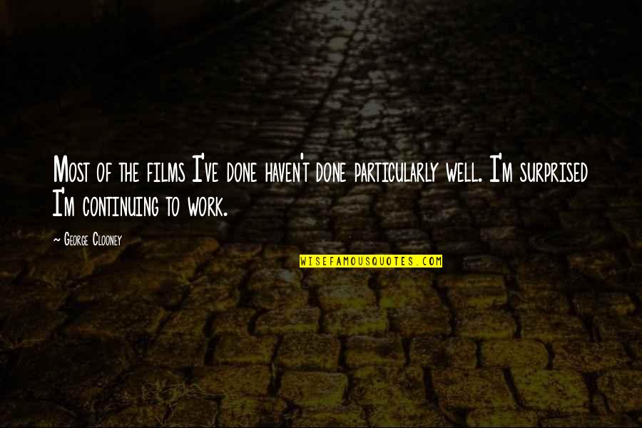 Pneumococci Morphology Quotes By George Clooney: Most of the films I've done haven't done Pneumococci Morphology Quotes By George Clooney: Most of the films I've done haven't done