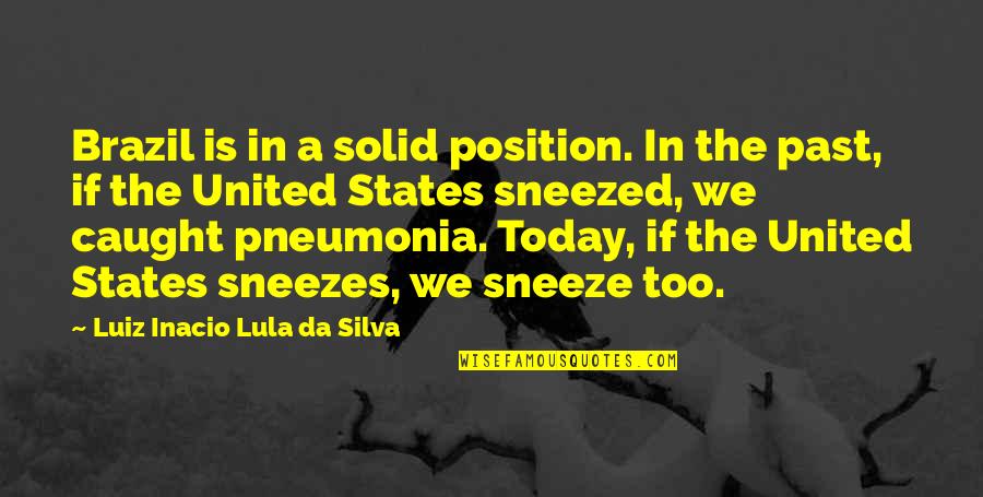 Pneumonia Quotes By Luiz Inacio Lula Da Silva: Brazil is in a solid position. In the