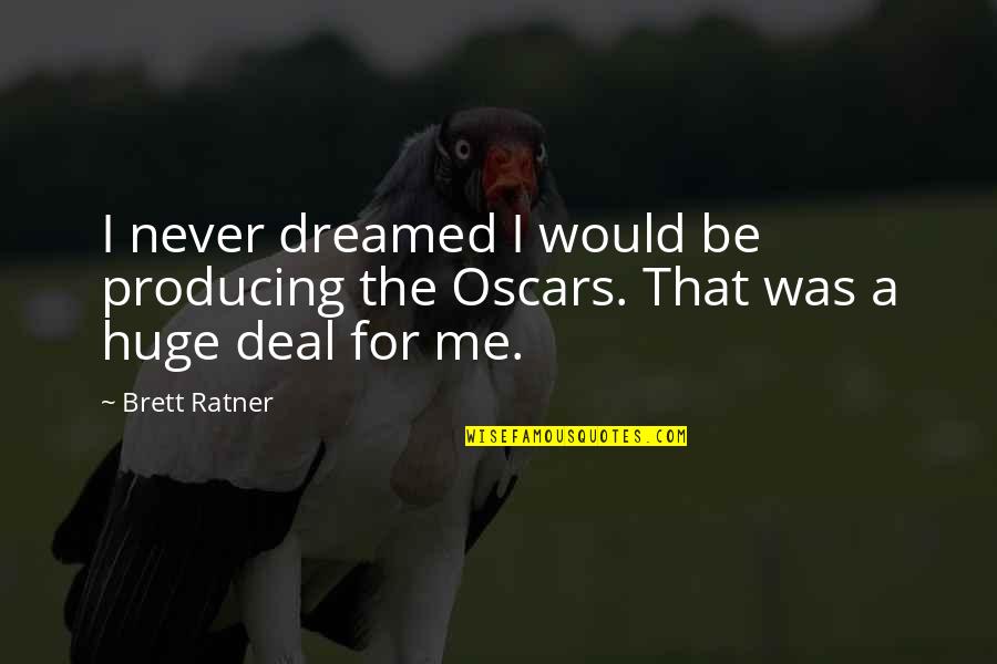 Pneumonoultramicroscopicsilicovolcanoconiosi Quotes By Brett Ratner: I never dreamed I would be producing the