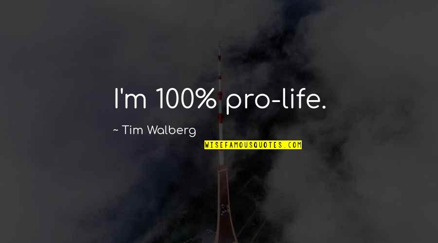 Pnis Girl Quotes By Tim Walberg: I'm 100% pro-life.