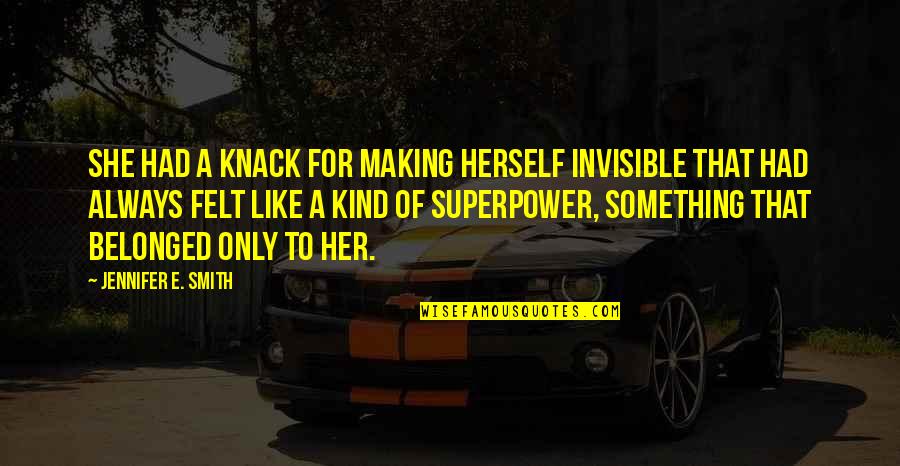 Pnnetbanking Quotes By Jennifer E. Smith: She had a knack for making herself invisible Pnnetbanking Quotes By Jennifer E. Smith: She had a knack for making herself invisible