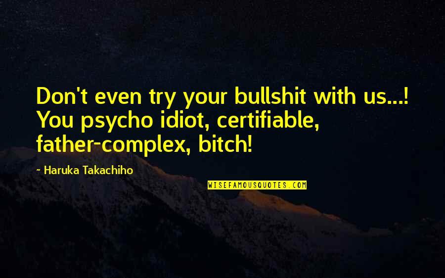 Pnp Good Deeds Quotes By Haruka Takachiho: Don't even try your bullshit with us...! You Pnp Good Deeds Quotes By Haruka Takachiho: Don't even try your bullshit with us...! You