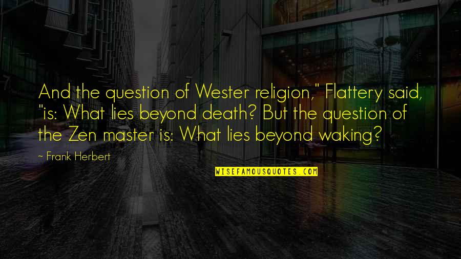 Pnre Quotes By Frank Herbert: And the question of Wester religion," Flattery said,