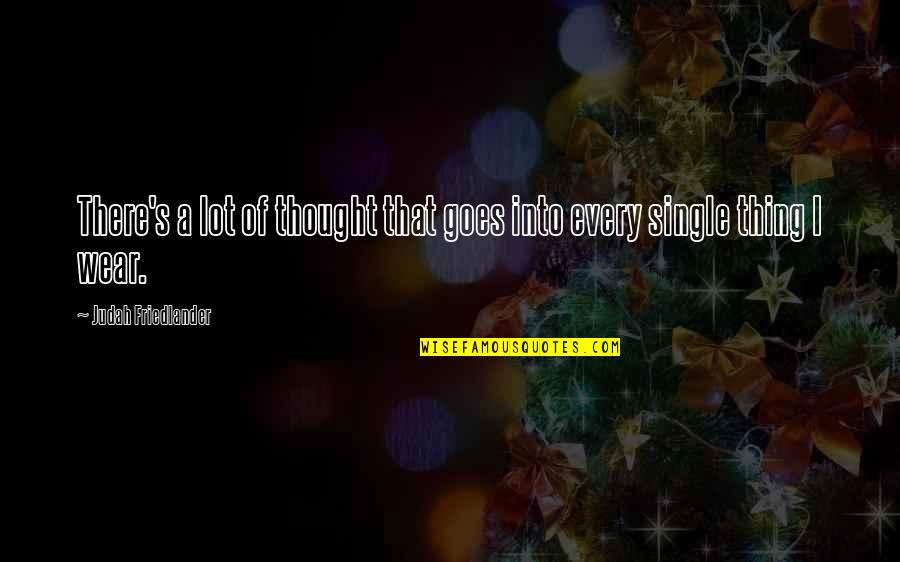 Pns Quotes By Judah Friedlander: There's a lot of thought that goes into Pns Quotes By Judah Friedlander: There's a lot of thought that goes into