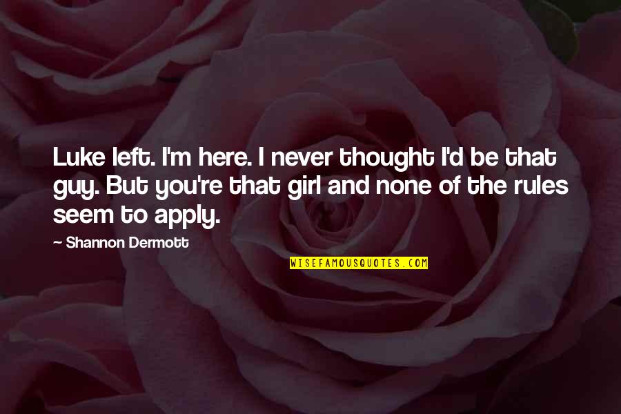 Pns Selingkuh Quotes By Shannon Dermott: Luke left. I'm here. I never thought I'd Pns Selingkuh Quotes By Shannon Dermott: Luke left. I'm here. I never thought I'd