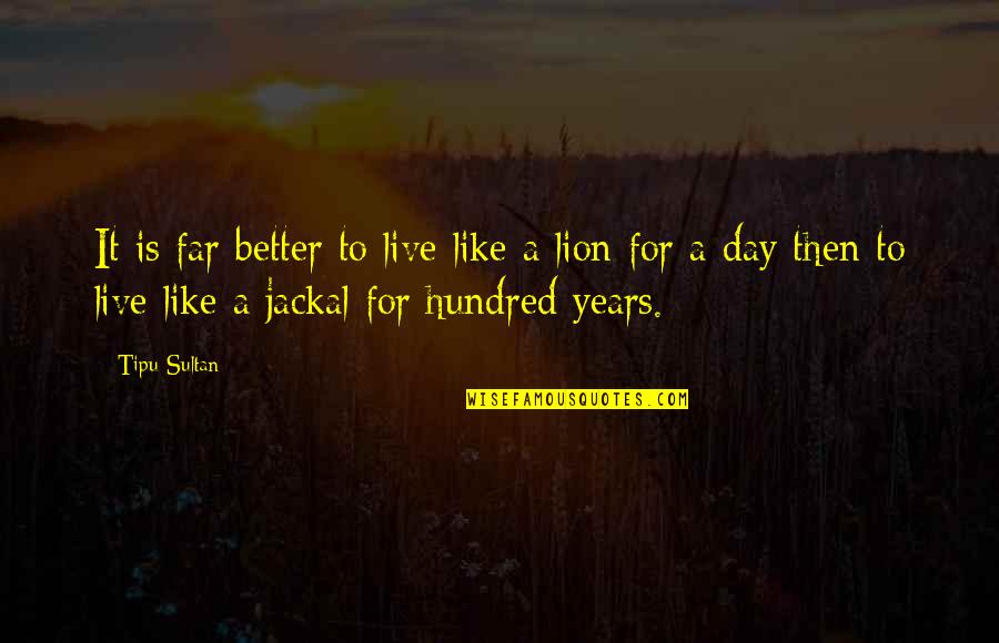 Pntren Quotes By Tipu Sultan: It is far better to live like a