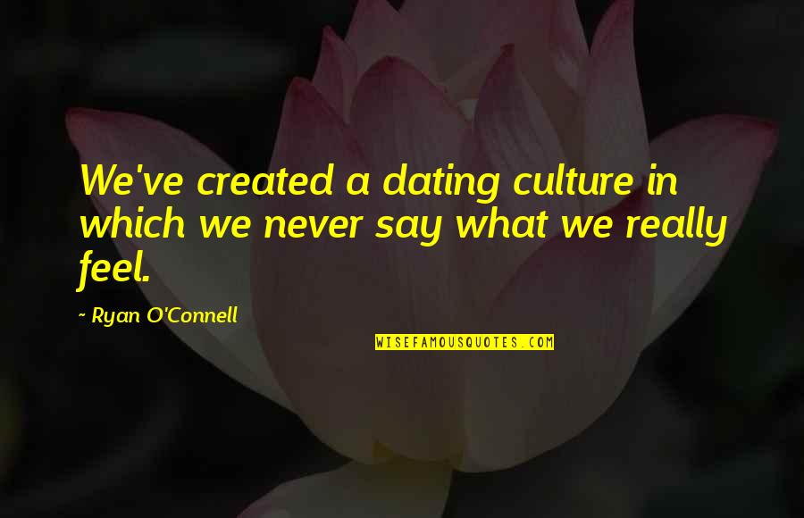 Pnz0202t Quotes By Ryan O'Connell: We've created a dating culture in which we