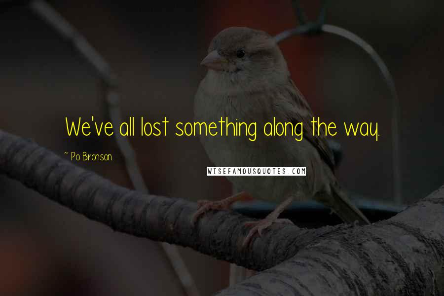 Po Bronson quotes: We've all lost something along the way.