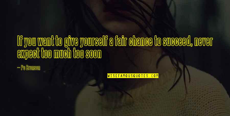 Po Bronson Quotes By Po Bronson: If you want to give yourself a fair