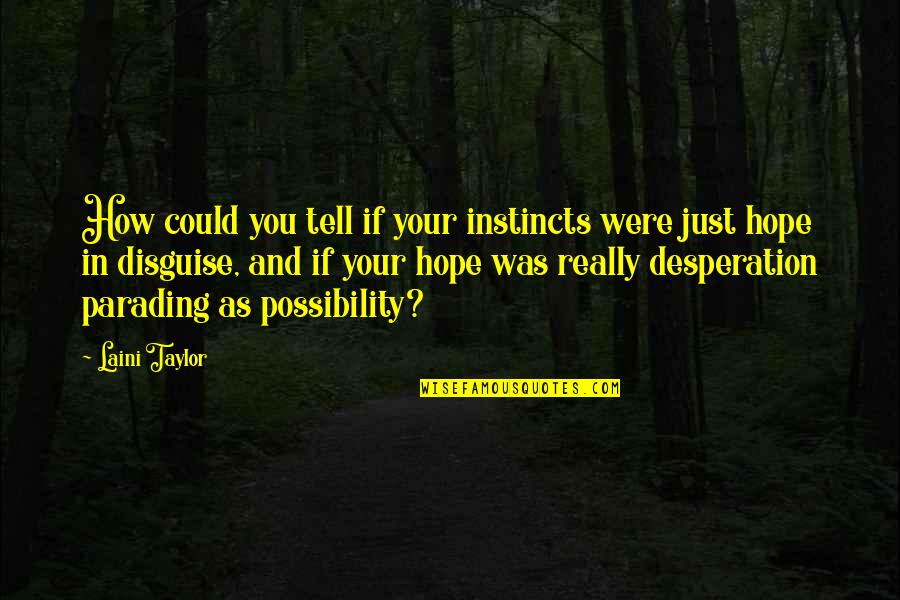 Po Nee Po Song Quotes By Laini Taylor: How could you tell if your instincts were Po Nee Po Song Quotes By Laini Taylor: How could you tell if your instincts were
